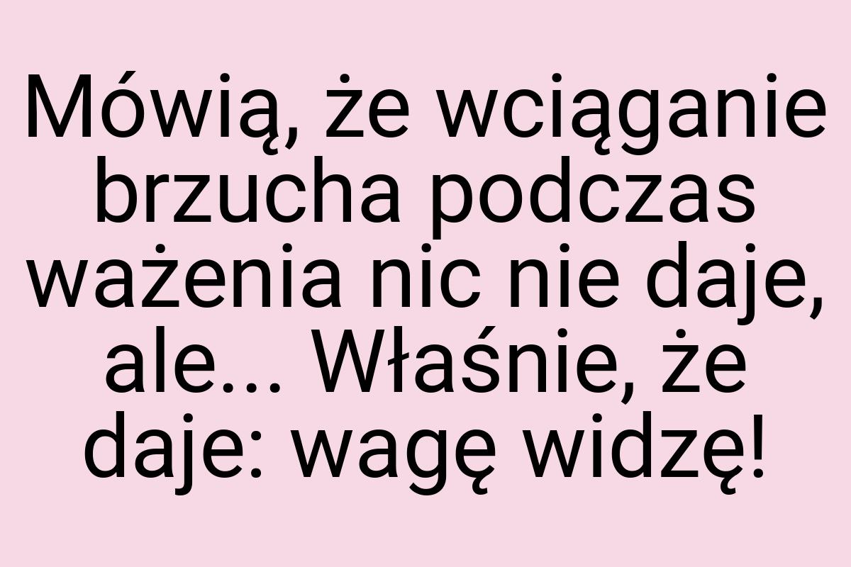 Mówią, że wciąganie brzucha podczas ważenia nic nie daje