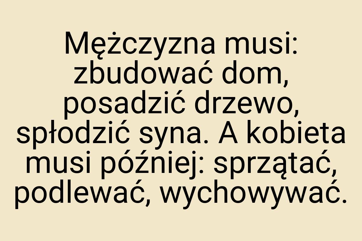 Mężczyzna musi: zbudować dom, posadzić drzewo, spłodzić