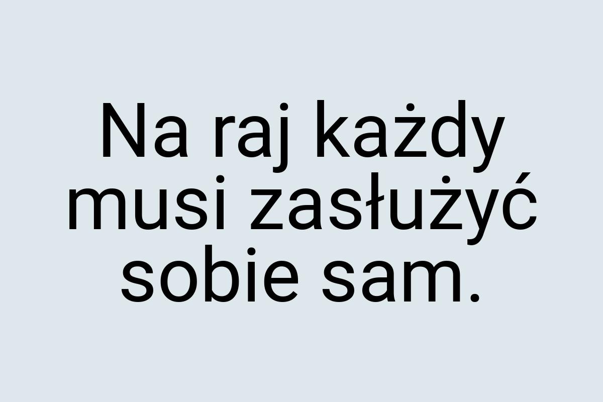 Na raj każdy musi zasłużyć sobie sam