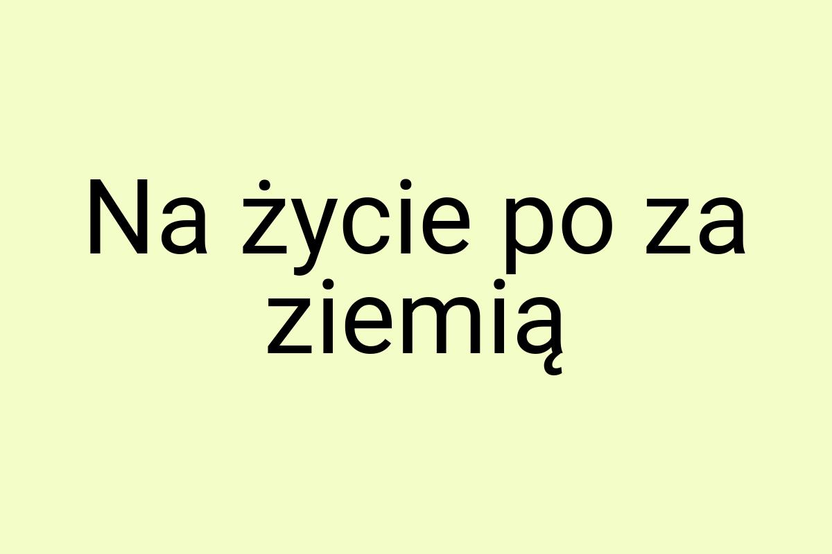 Na życie po za ziemią