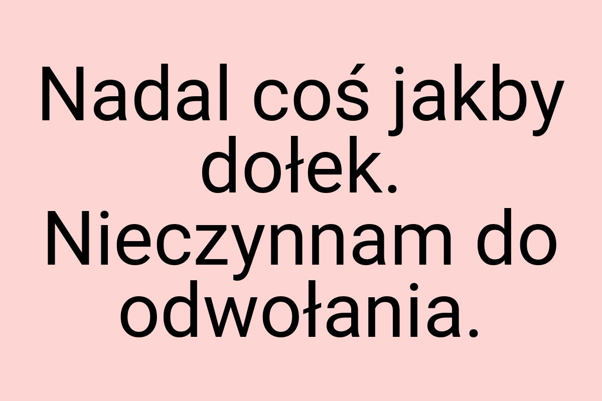 Nadal coś jakby dołek. Nieczynnam do odwołania