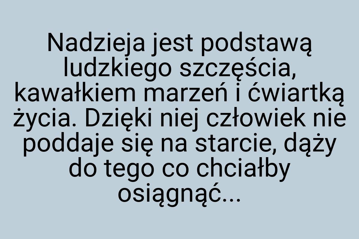 Nadzieja jest podstawą ludzkiego szczęścia, kawałkiem