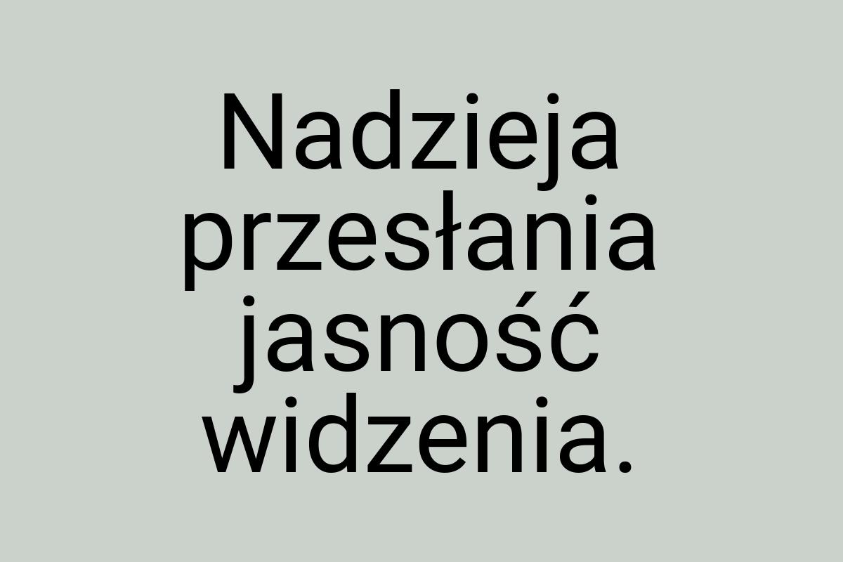 Nadzieja przesłania jasność widzenia