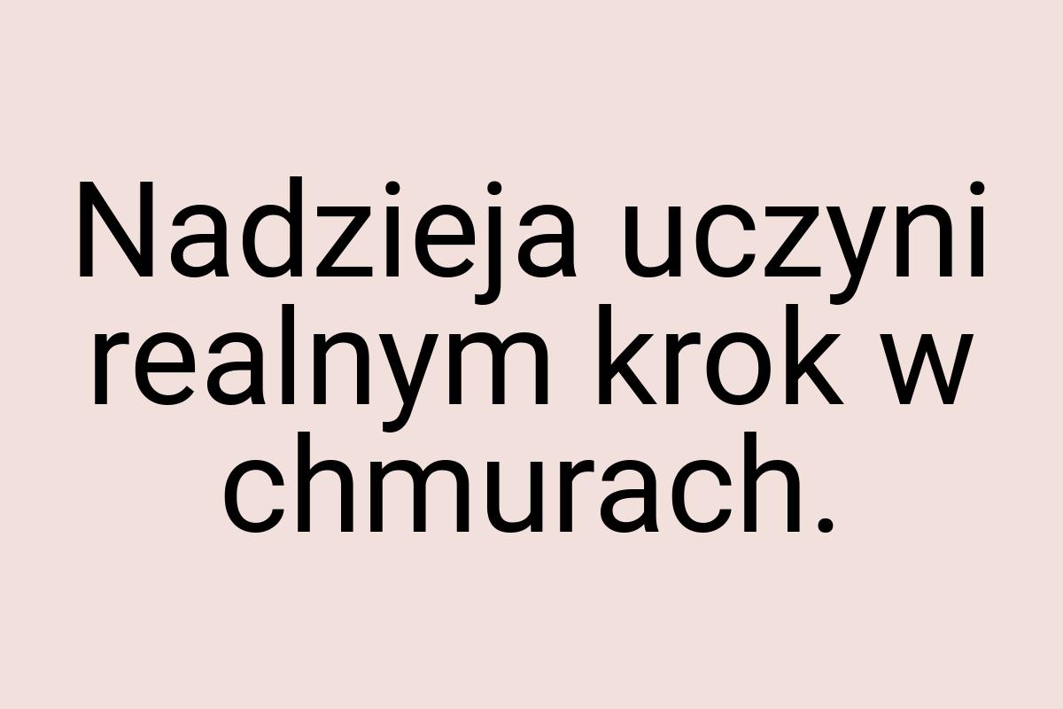 Nadzieja uczyni realnym krok w chmurach