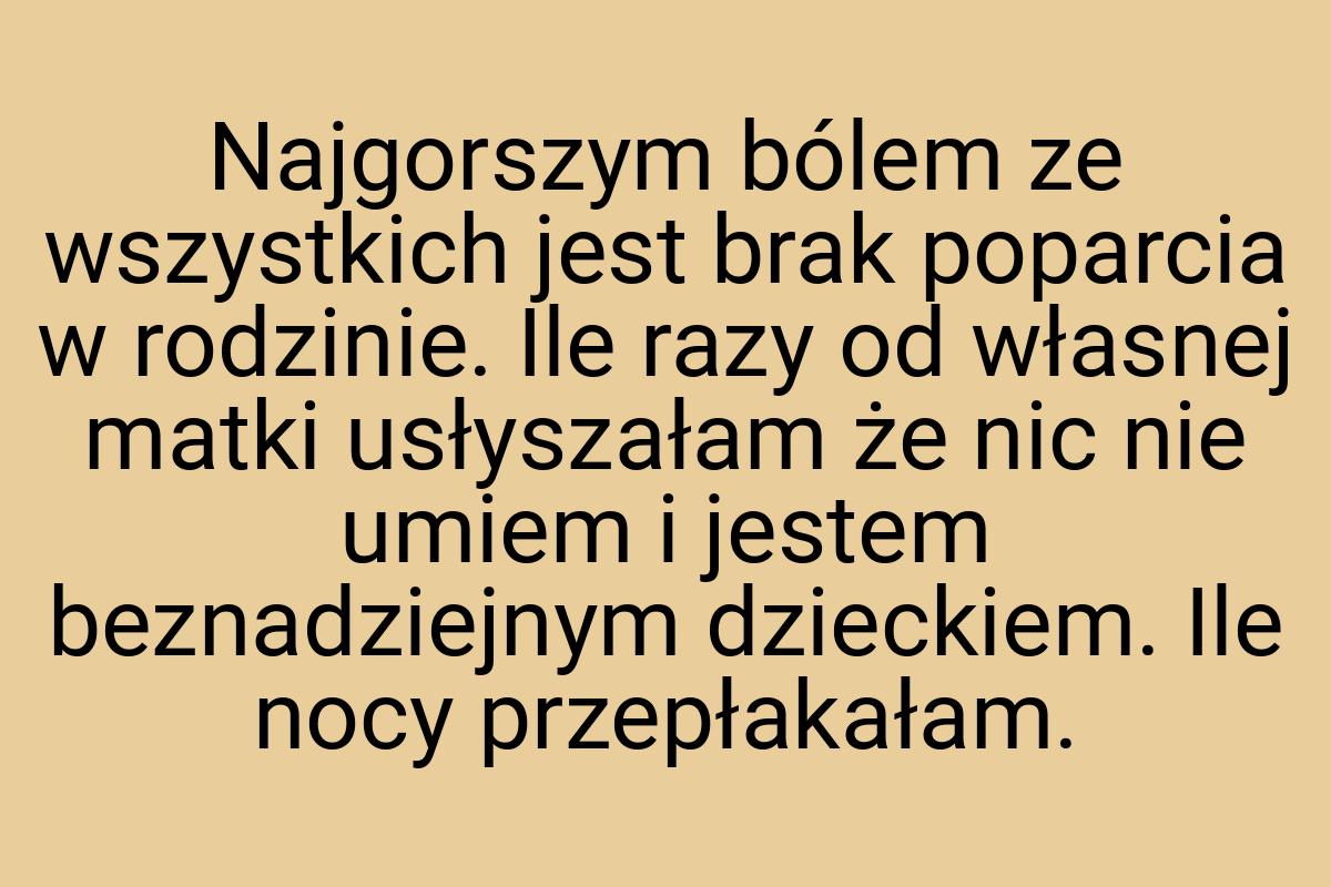 Najgorszym bólem ze wszystkich jest brak poparcia w