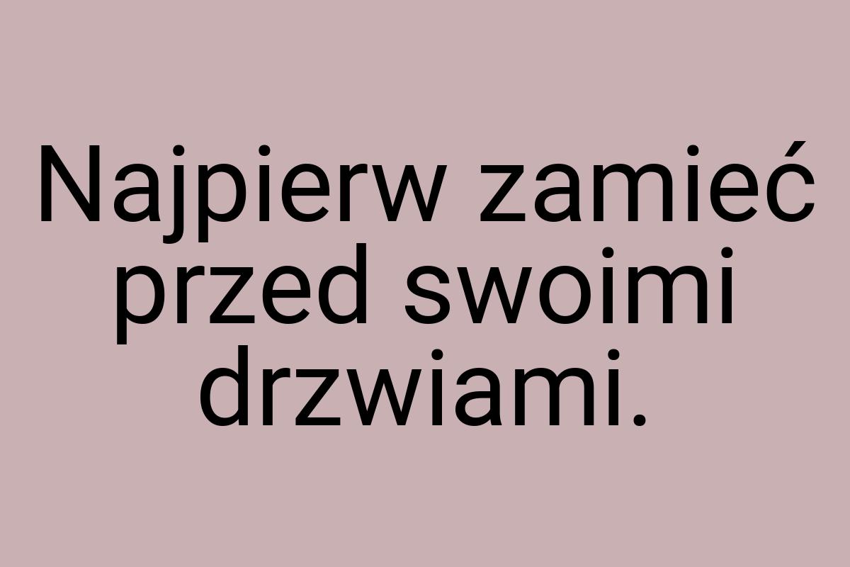 Najpierw zamieć przed swoimi drzwiami