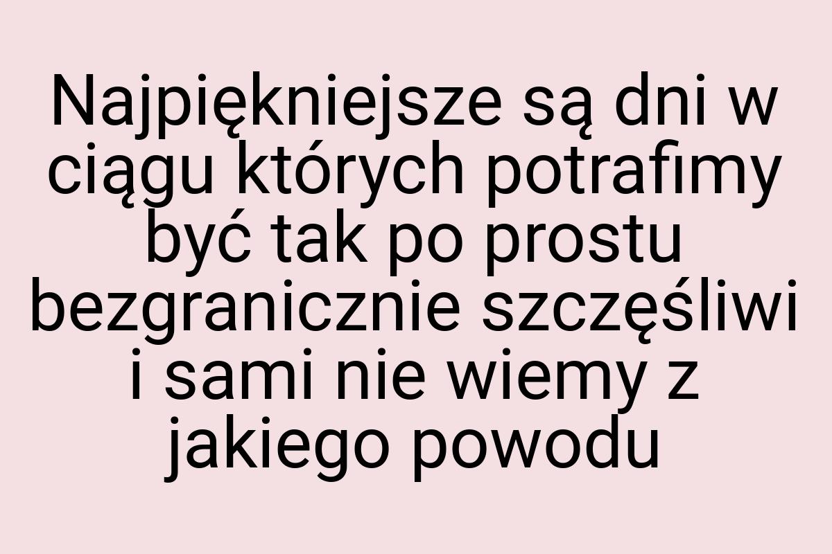 Najpiękniejsze są dni w ciągu których potrafimy być tak po