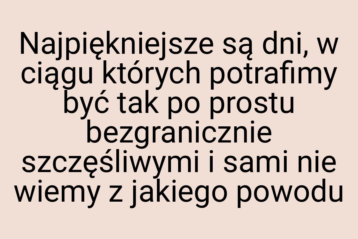 Najpiękniejsze są dni, w ciągu których potrafimy być tak po