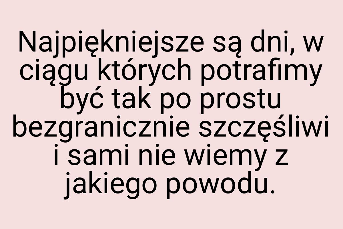 Najpiękniejsze są dni, w ciągu których potrafimy być tak po