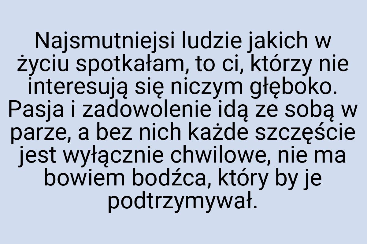 Najsmutniejsi ludzie jakich w życiu spotkałam, to ci