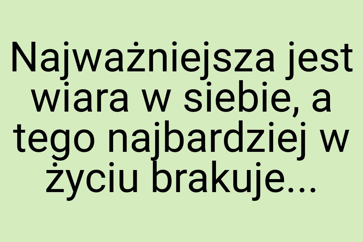 Najważniejsza jest wiara w siebie, a tego najbardziej w