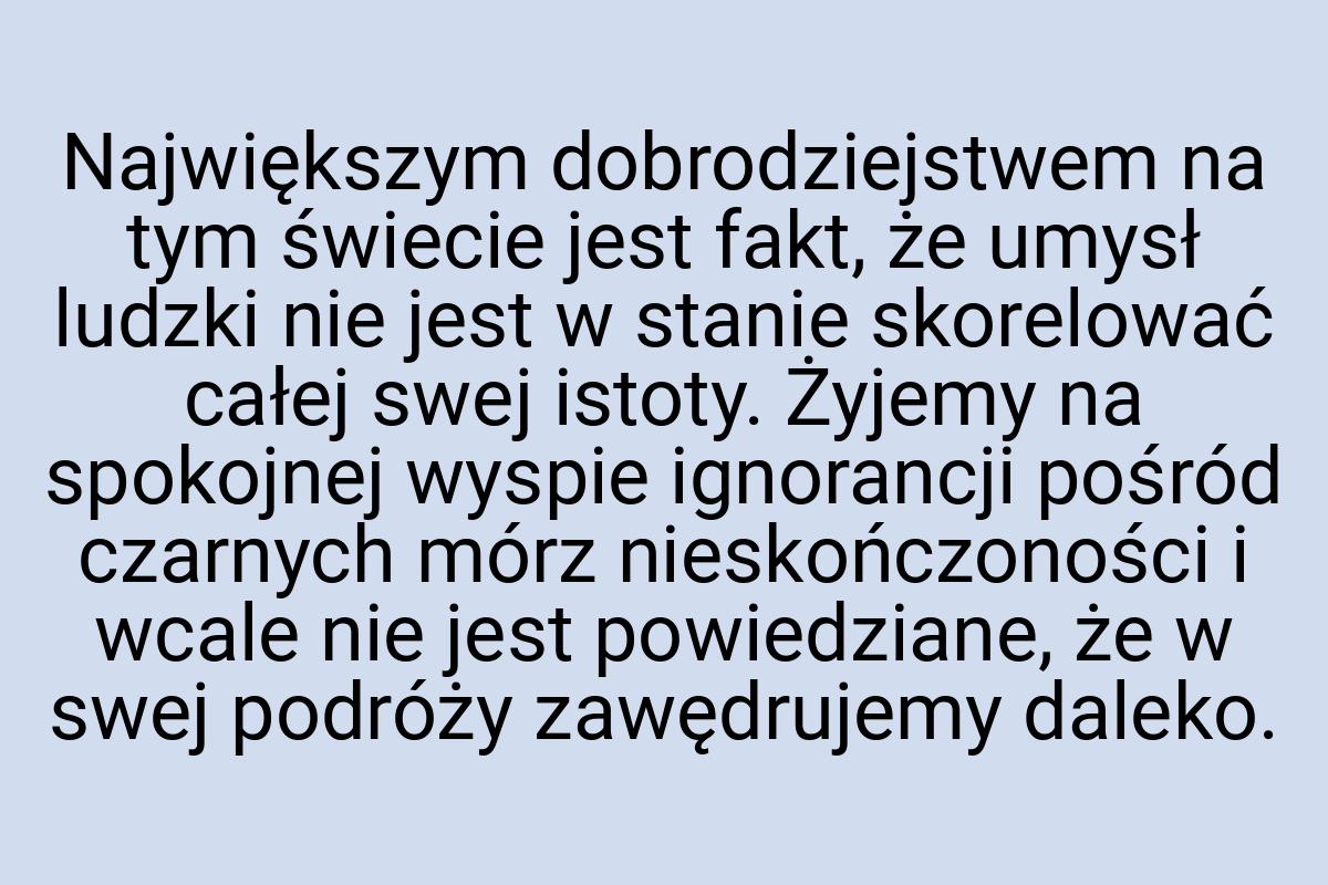 Największym dobrodziejstwem na tym świecie jest fakt, że