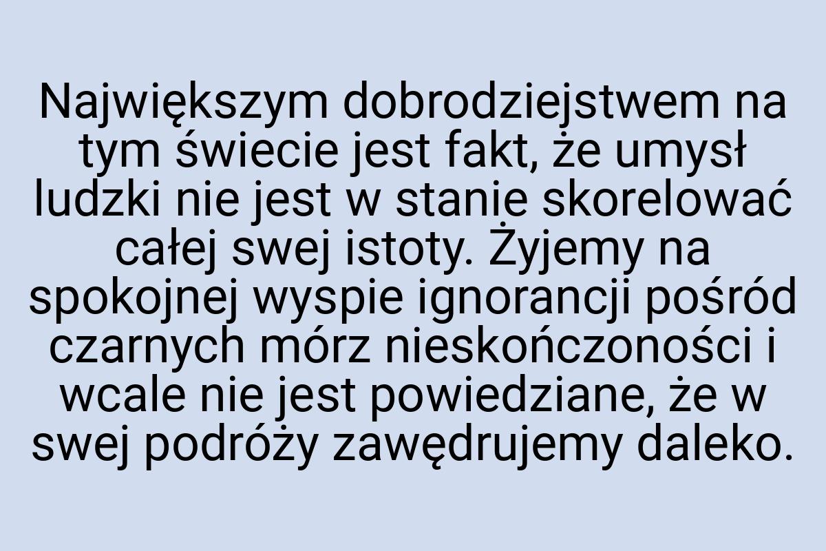 Największym dobrodziejstwem na tym świecie jest fakt, że