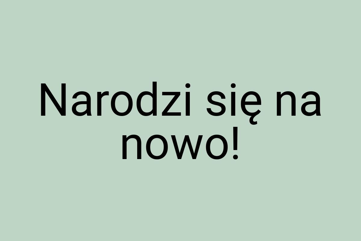 Narodzi się na nowo