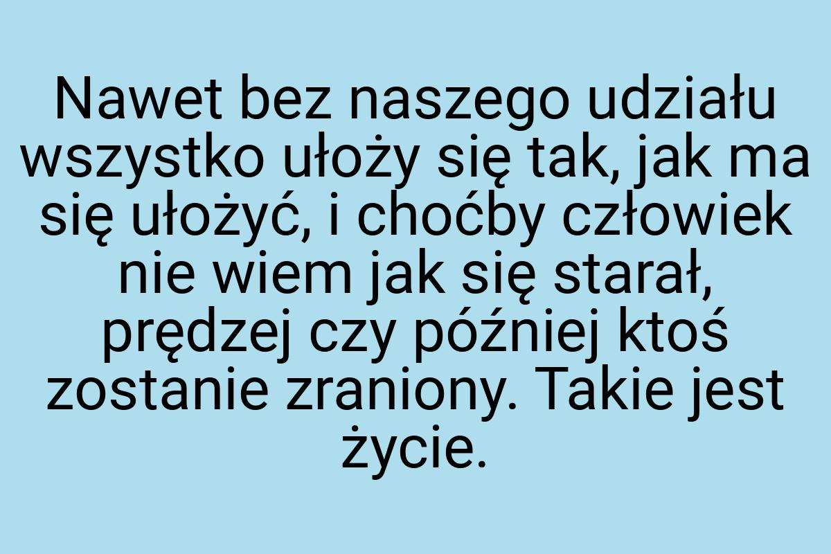 Nawet bez naszego udziału wszystko ułoży się tak, jak ma