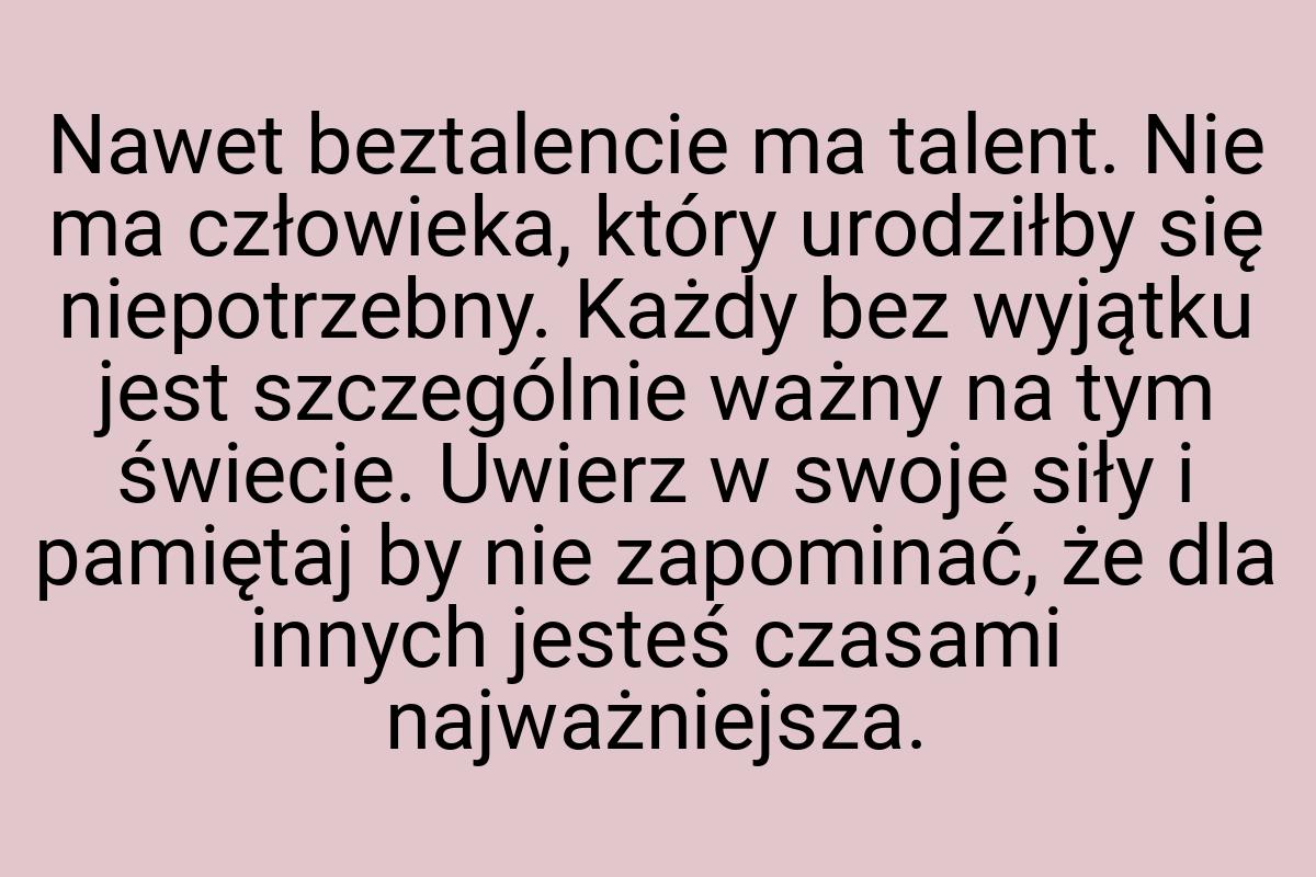 Nawet beztalencie ma talent. Nie ma człowieka, który