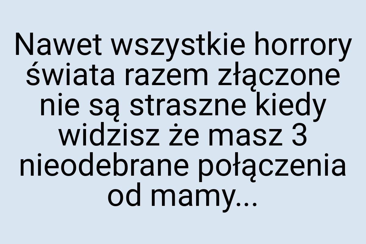 Nawet wszystkie horrory świata razem złączone nie są