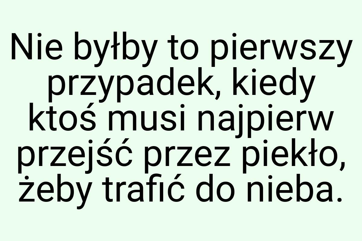 Nie byłby to pierwszy przypadek, kiedy ktoś musi najpierw