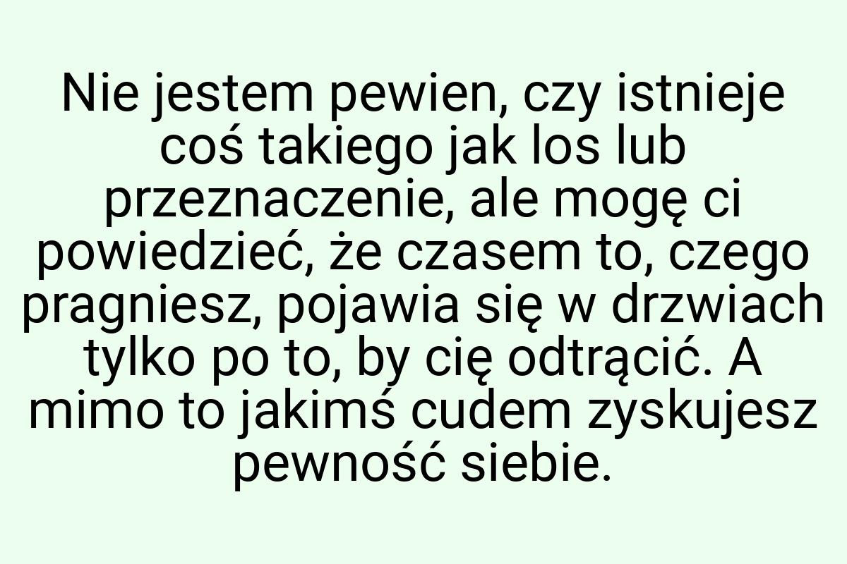 Nie jestem pewien, czy istnieje coś takiego jak los lub