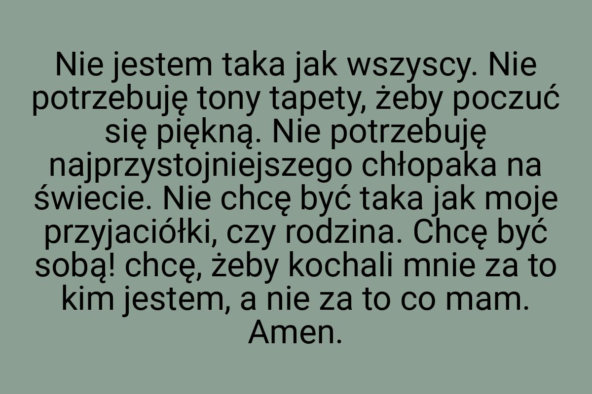 Nie jestem taka jak wszyscy. Nie potrzebuję tony tapety