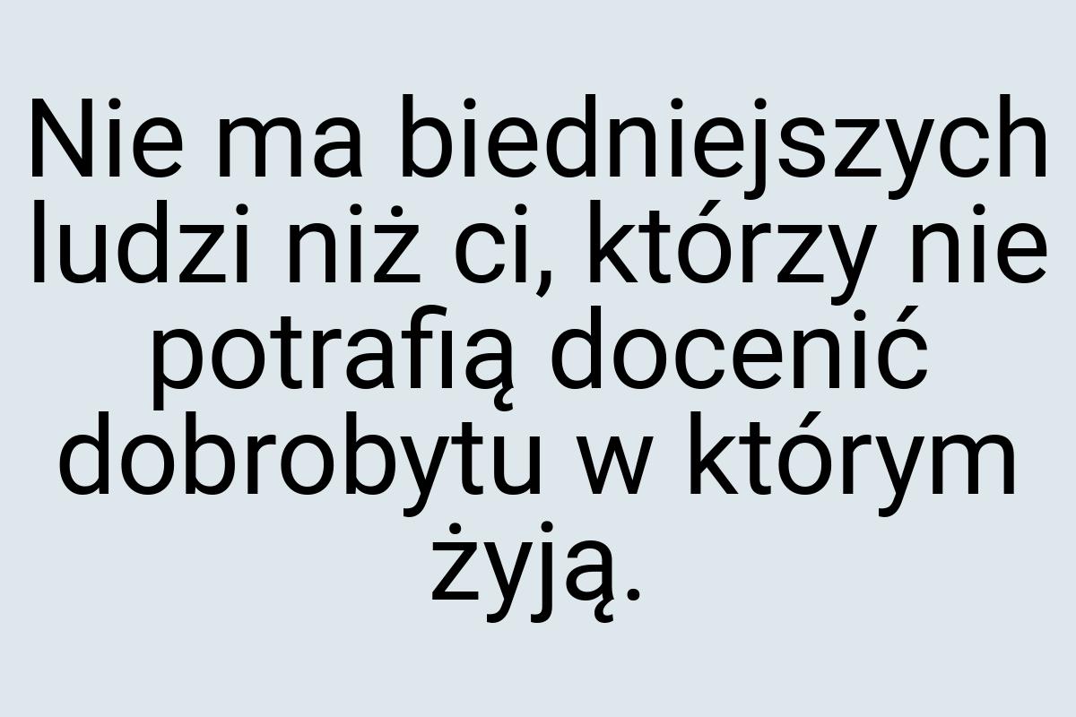 Nie ma biedniejszych ludzi niż ci, którzy nie potrafią