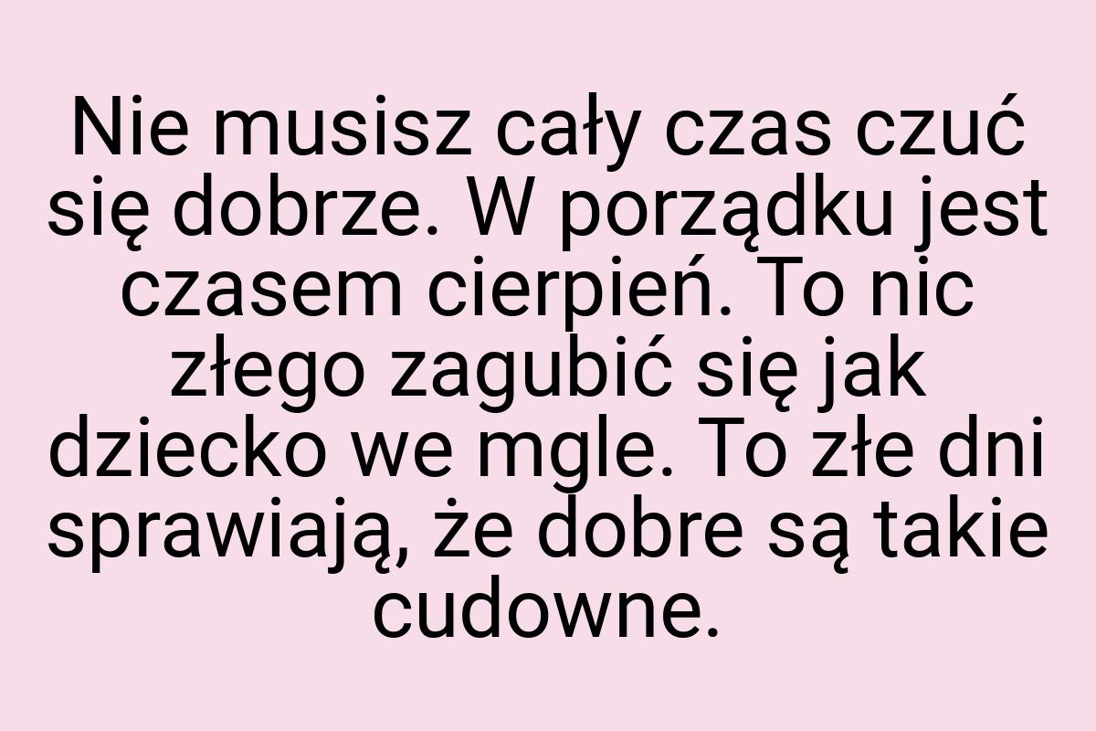 Nie musisz cały czas czuć się dobrze. W porządku jest