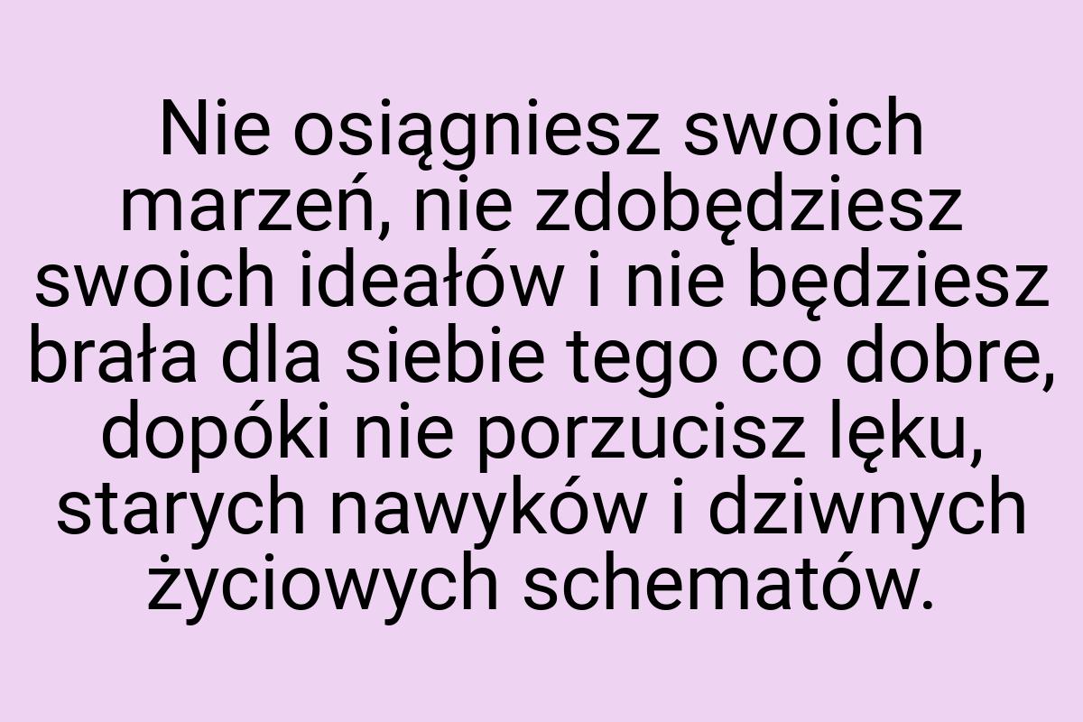 Nie osiągniesz swoich marzeń, nie zdobędziesz swoich