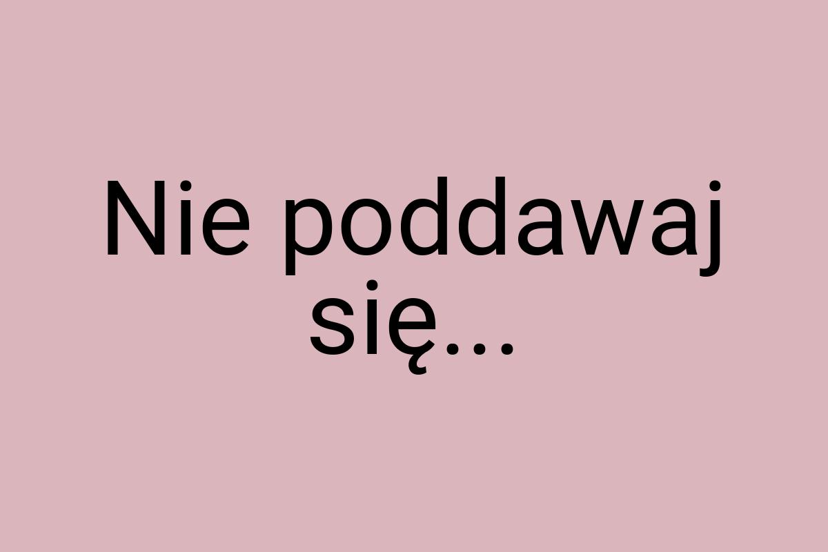 Nie poddawaj się