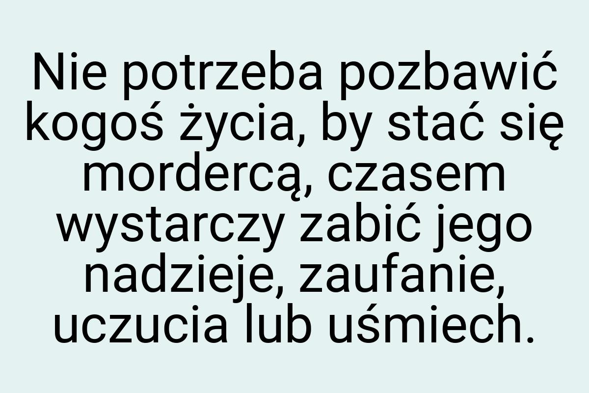 Nie potrzeba pozbawić kogoś życia, by stać się mordercą