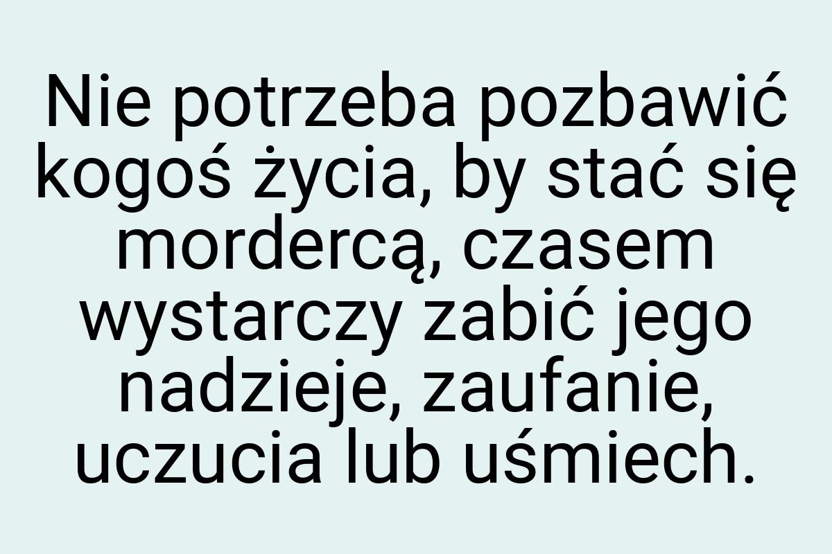 Nie potrzeba pozbawić kogoś życia, by stać się mordercą