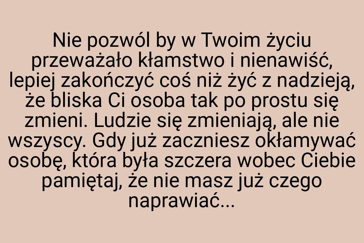 Nie pozwól by w Twoim życiu przeważało kłamstwo i