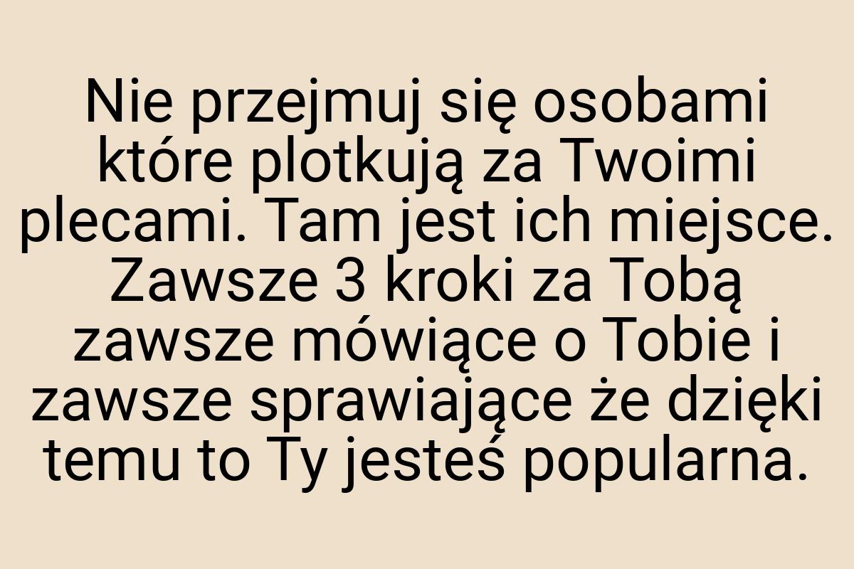 Nie przejmuj się osobami które plotkują za Twoimi plecami