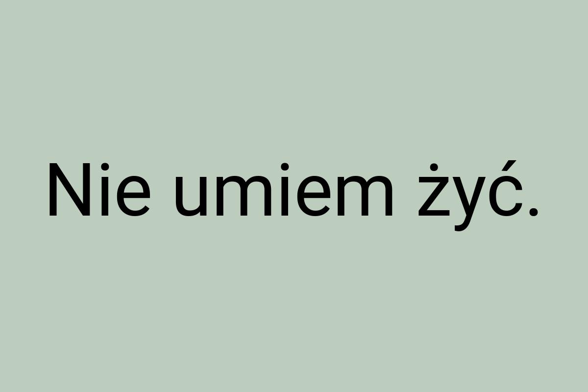 Nie umiem żyć