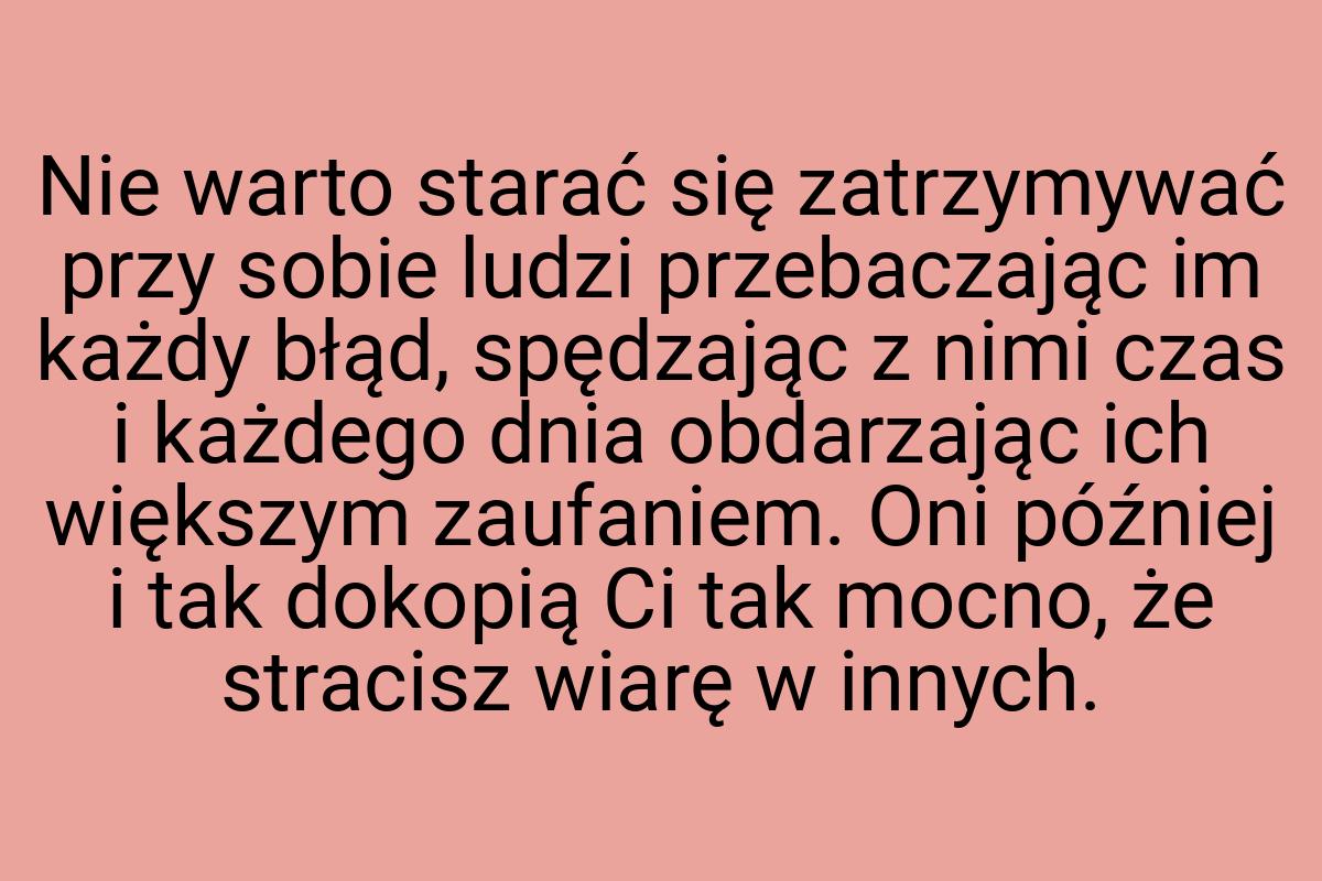 Nie warto starać się zatrzymywać przy sobie ludzi