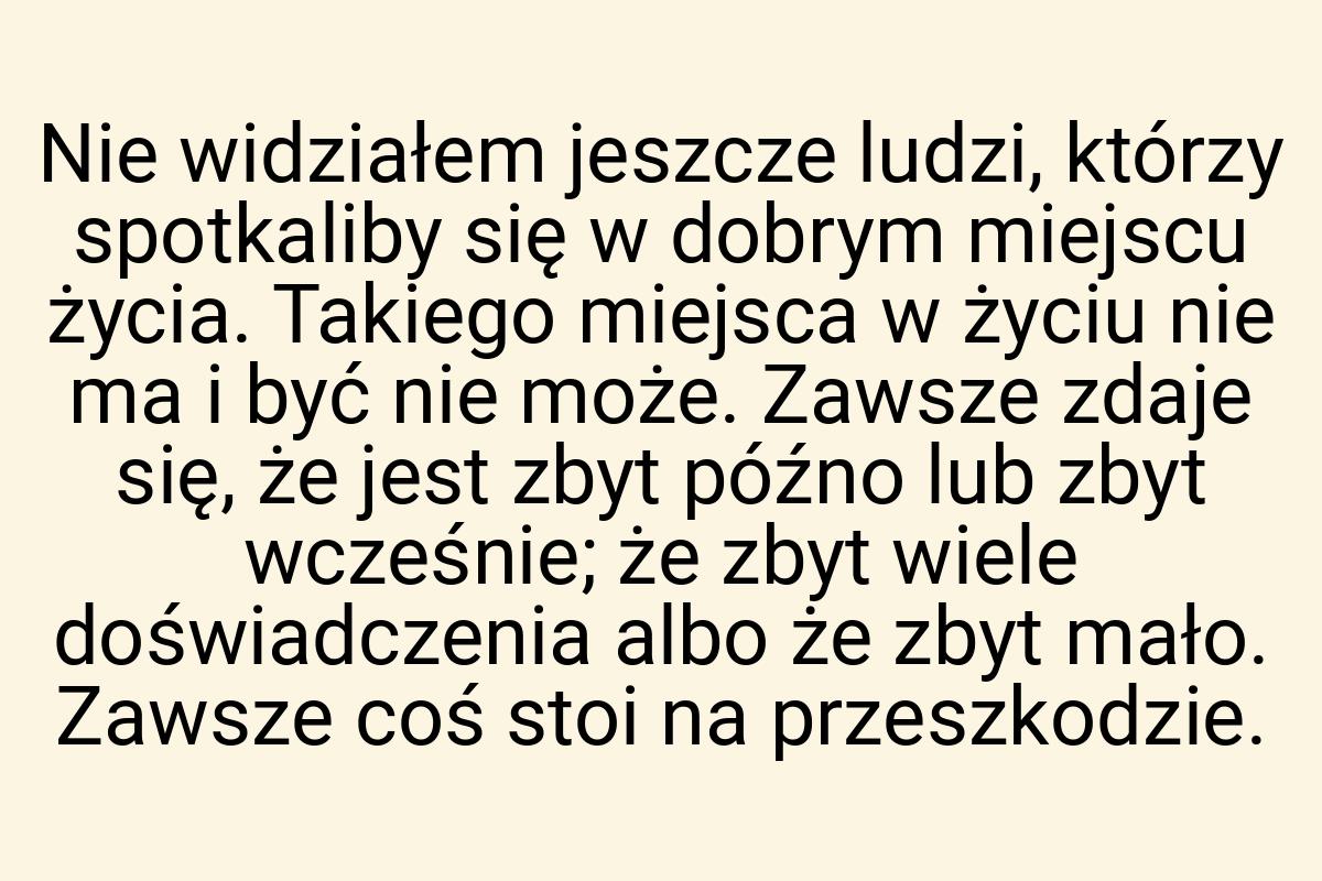 Nie widziałem jeszcze ludzi, którzy spotkaliby się w dobrym