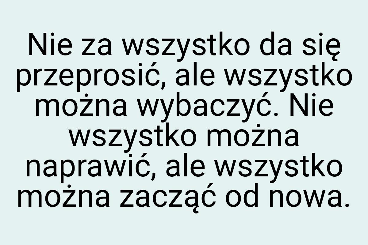 Nie za wszystko da się przeprosić, ale wszystko można