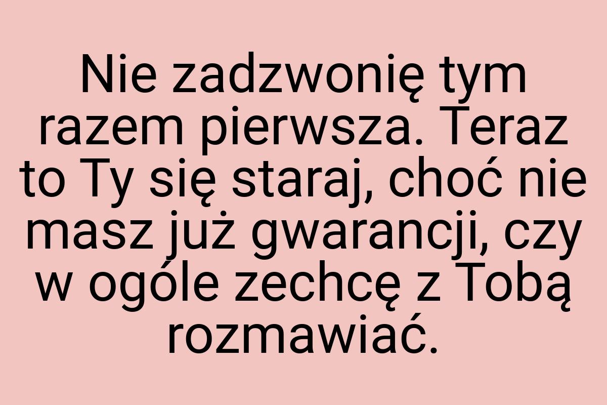 Nie zadzwonię tym razem pierwsza. Teraz to Ty się staraj