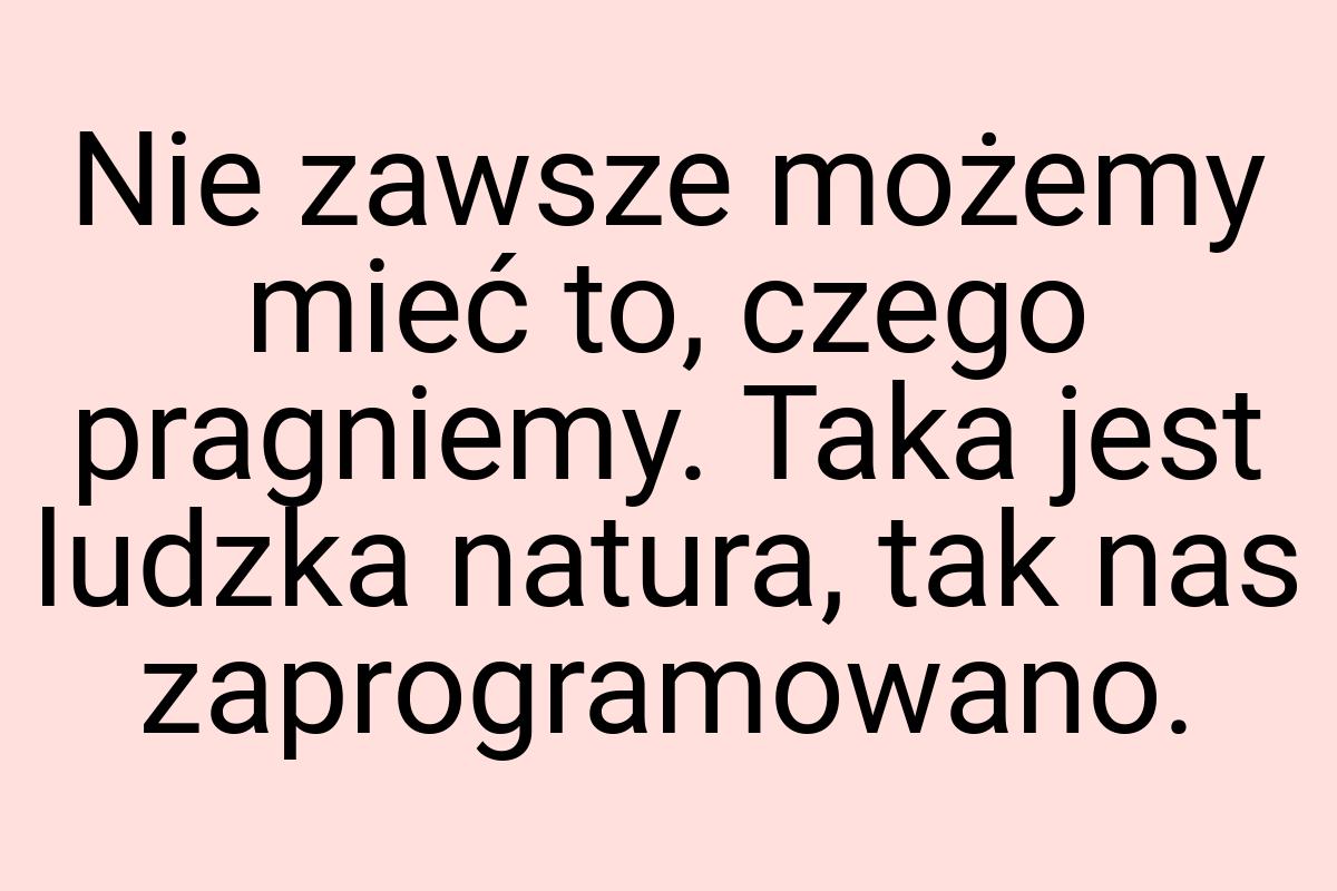 Nie zawsze możemy mieć to, czego pragniemy. Taka jest