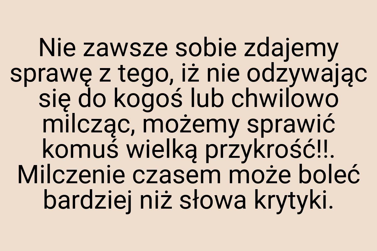 Nie zawsze sobie zdajemy sprawę z tego, iż nie odzywając