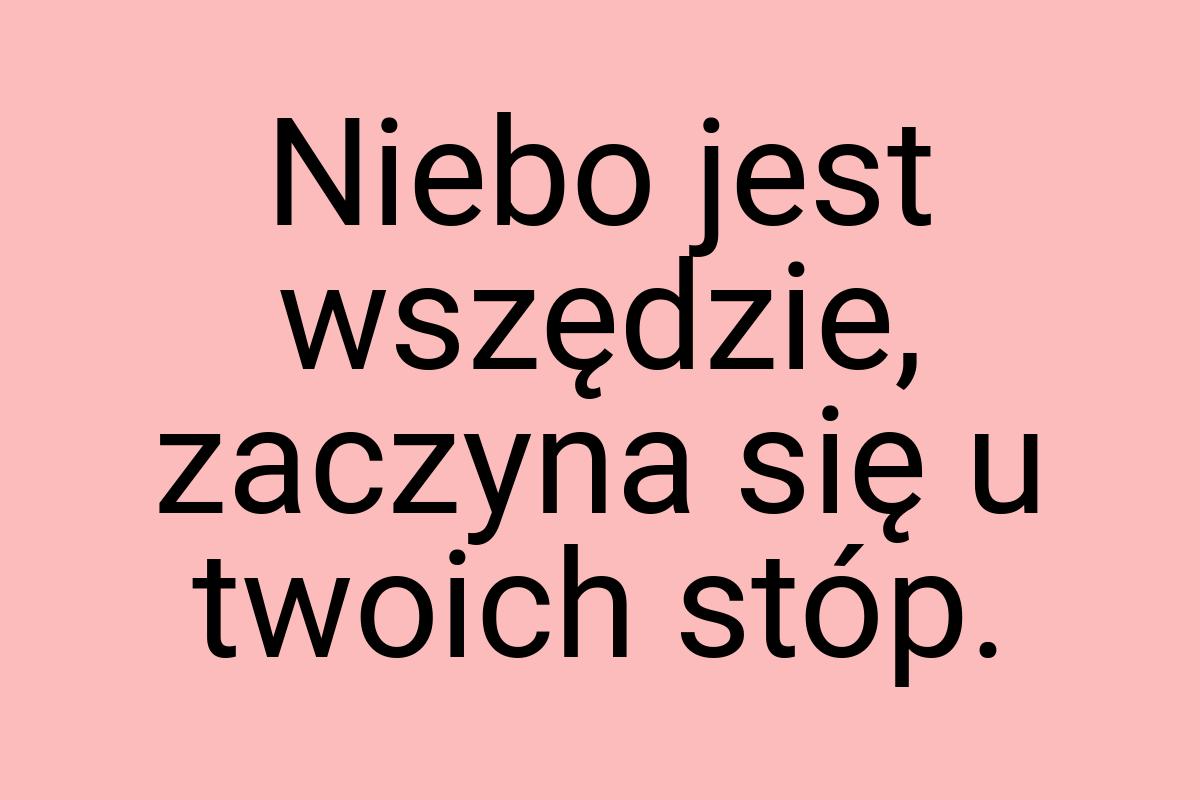 Niebo jest wszędzie, zaczyna się u twoich stóp