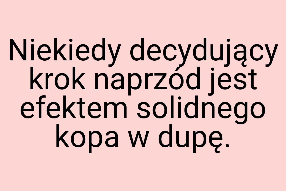 Niekiedy decydujący krok naprzód jest efektem solidnego