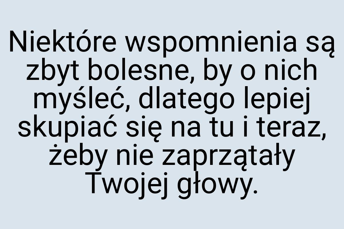 Niektóre wspomnienia są zbyt bolesne, by o nich myśleć