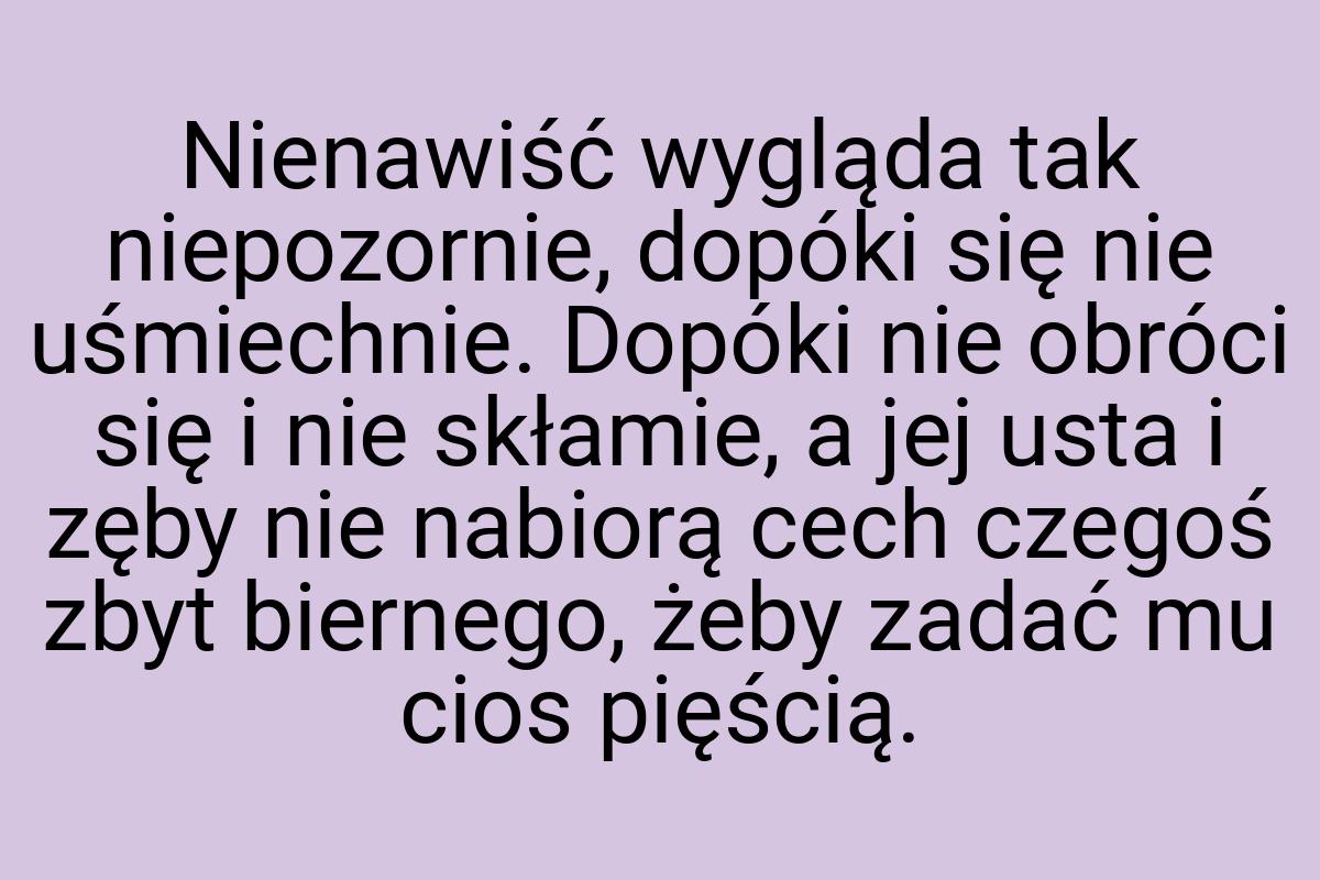 Nienawiść wygląda tak niepozornie, dopóki się nie