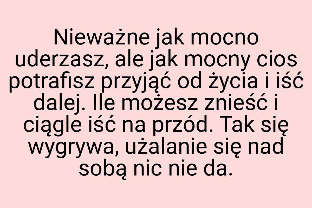 Nieważne jak mocno uderzasz, ale jak mocny cios potrafisz