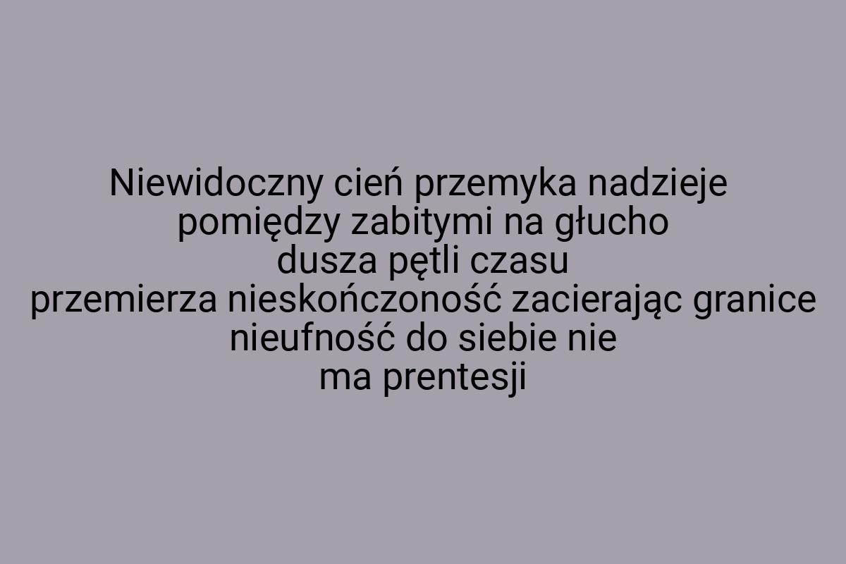 Niewidoczny cień przemyka nadzieje pomiędzy zabitymi na