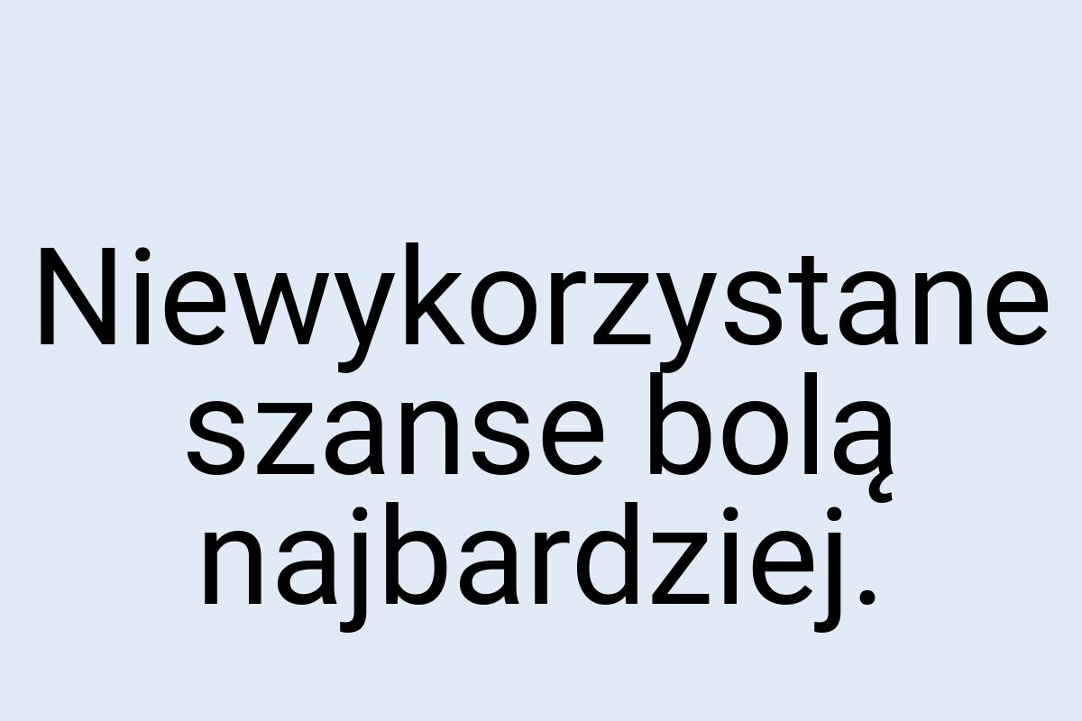 Niewykorzystane szanse bolą najbardziej