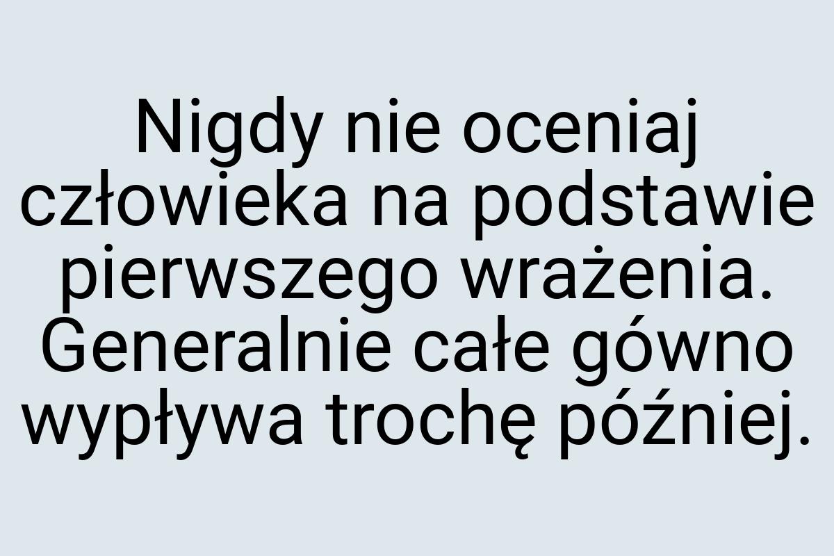 Nigdy nie oceniaj człowieka na podstawie pierwszego