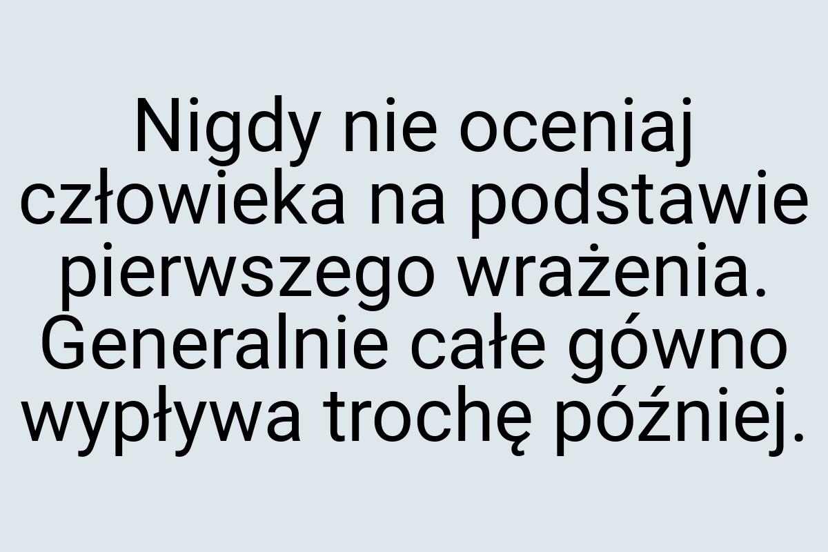 Nigdy nie oceniaj człowieka na podstawie pierwszego