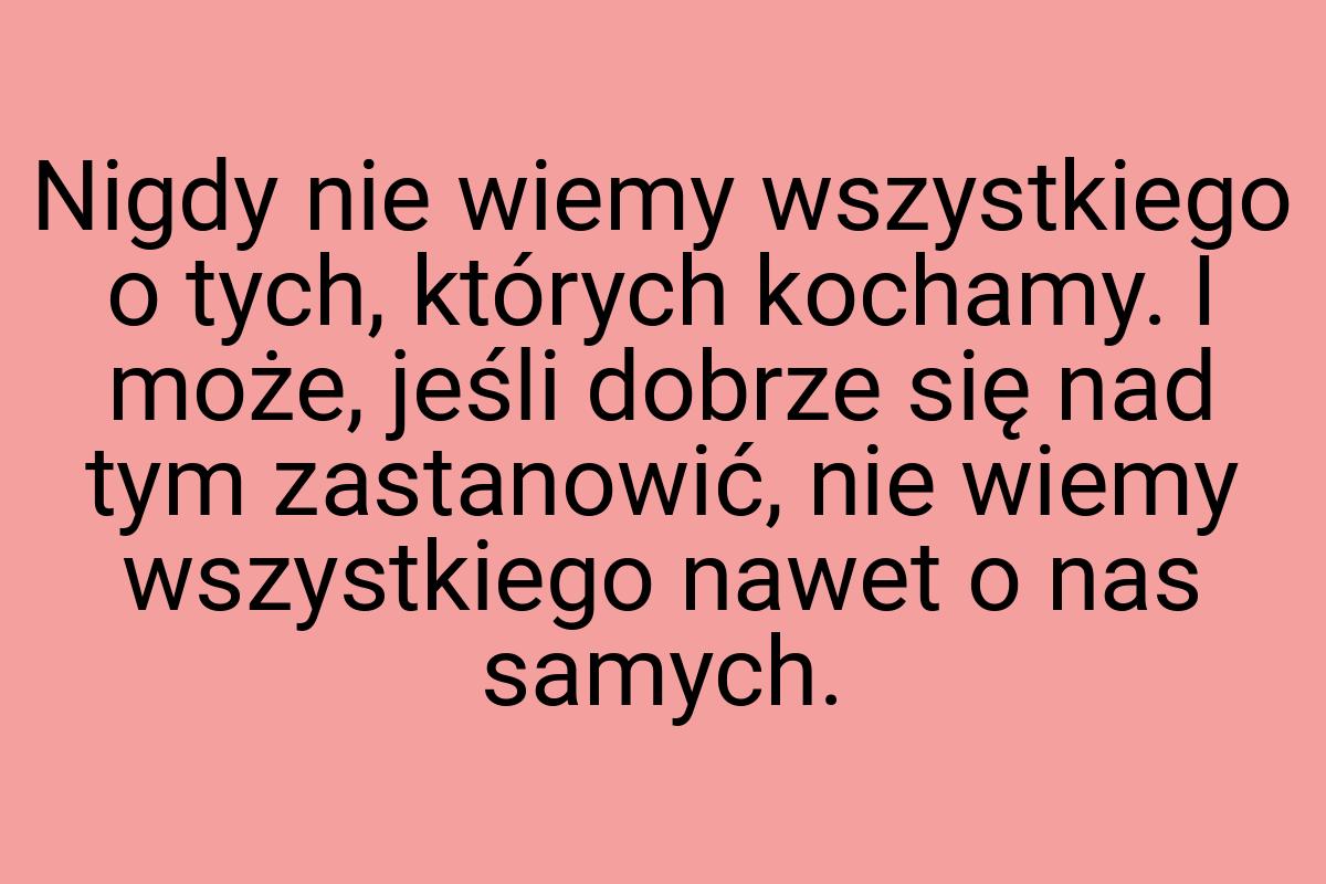 Nigdy nie wiemy wszystkiego o tych, których kochamy. I