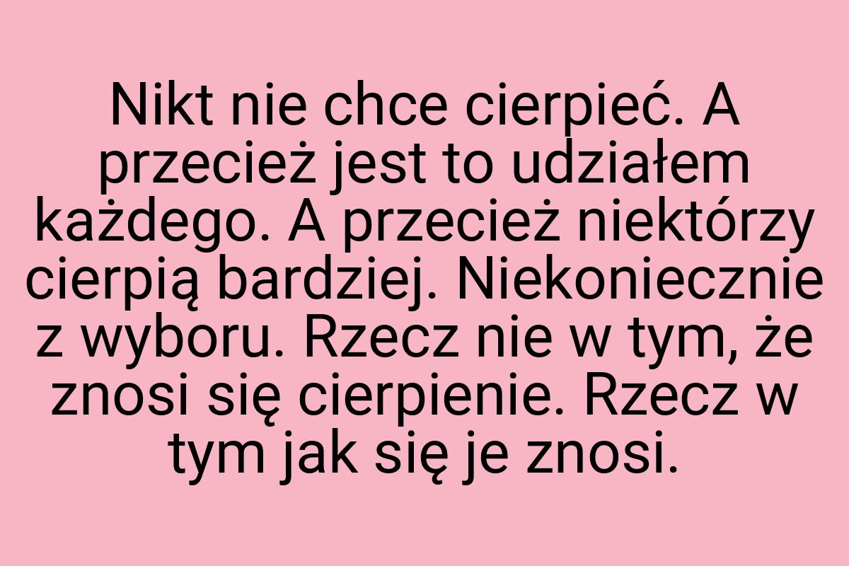 Nikt nie chce cierpieć. A przecież jest to udziałem